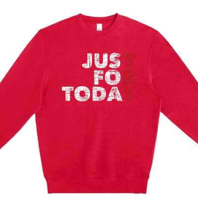 Just For Today Sobriety Anniversary Sober Aa Na Recovery Premium Crewneck Sweatshirt