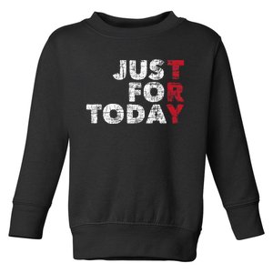 Just For Today Sobriety Anniversary Toddler Sweatshirt