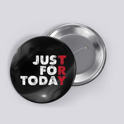 Just For Today Sobriety Anniversary Sober AA NA Recovery Button