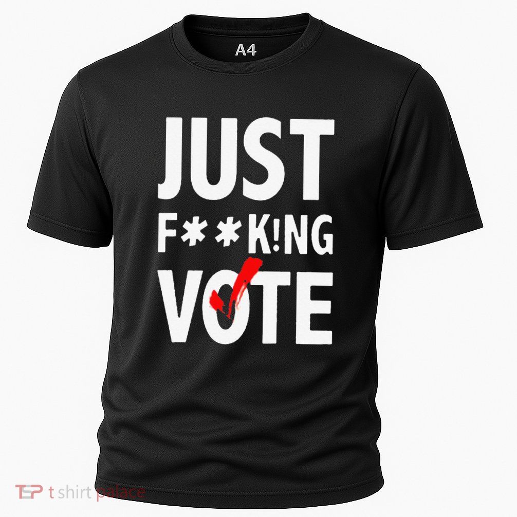 Just Fucking Vote Funny Sayings Performance Shirt