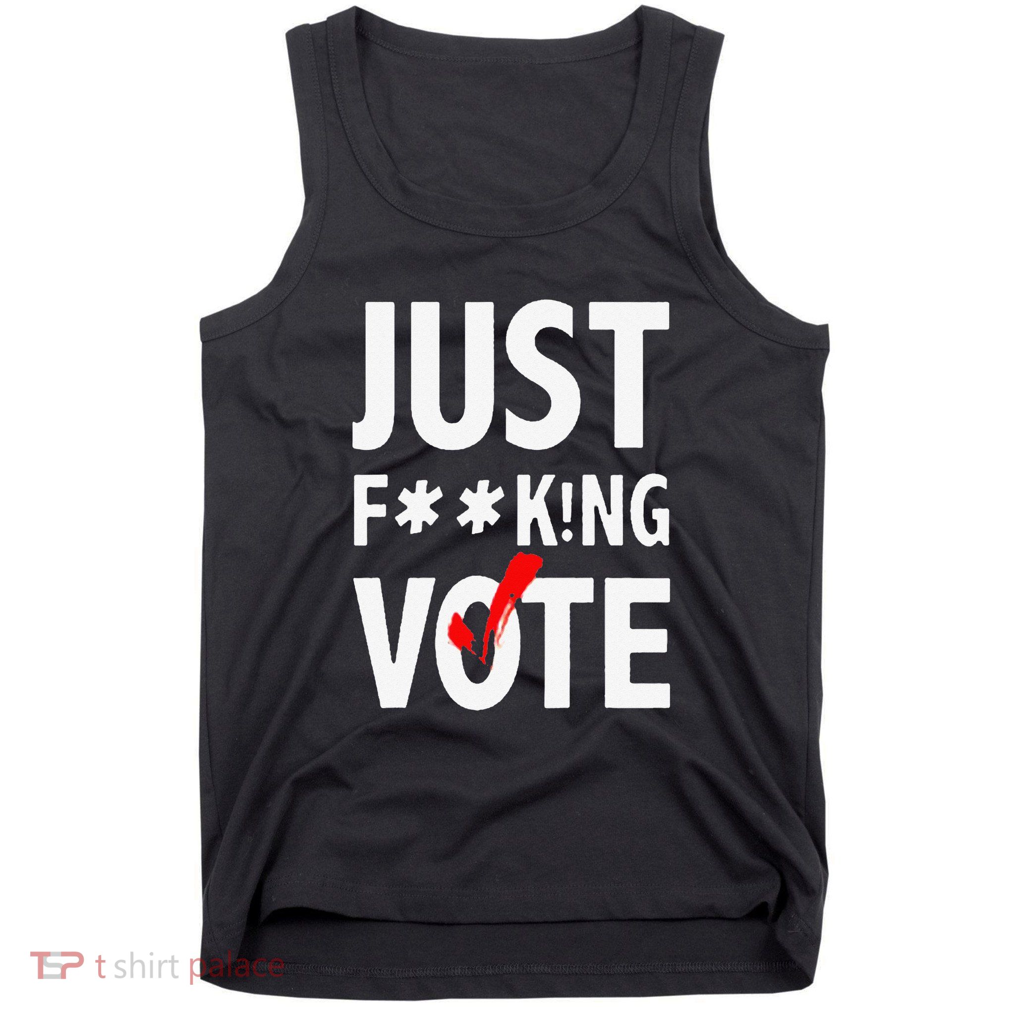 Just Fucking Vote Funny Sayings Tank Top