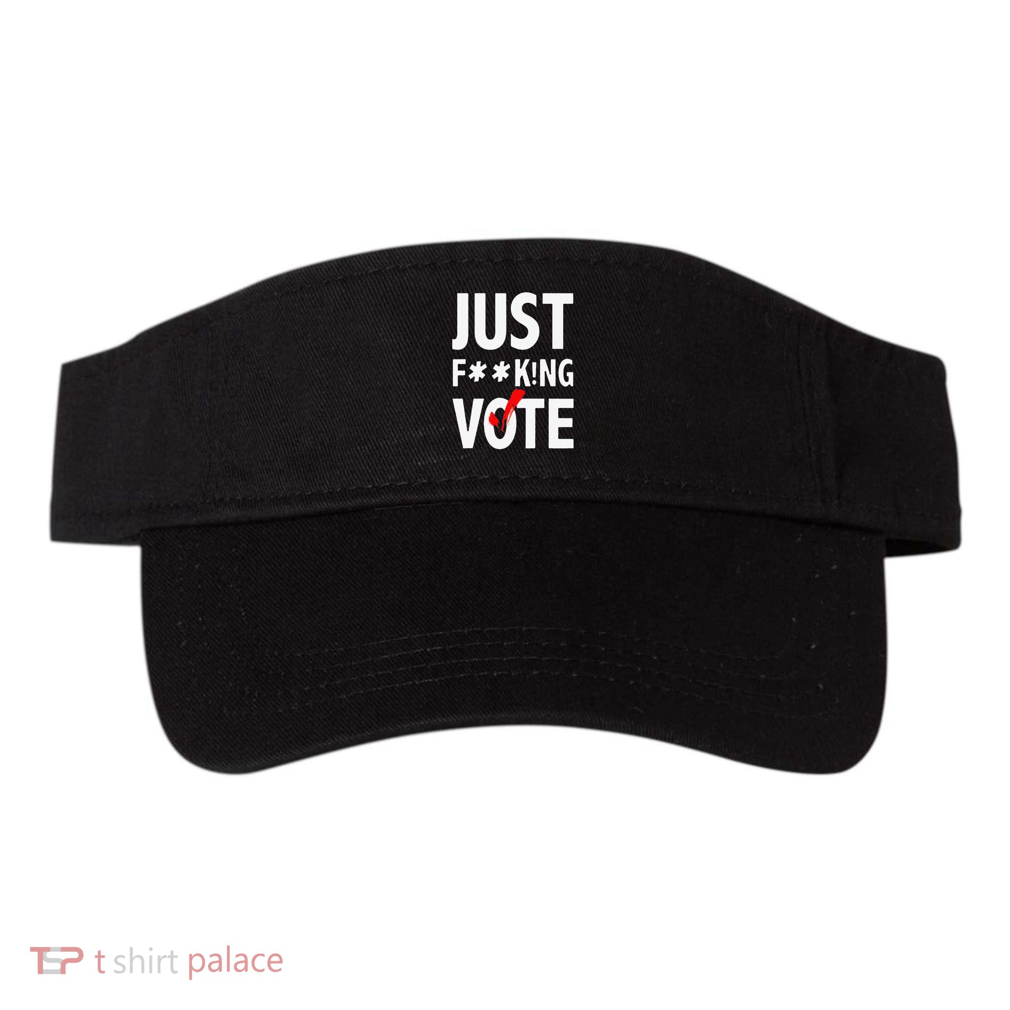 Just Fucking Vote Funny Sayings Visor