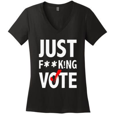 Just Fucking Vote Funny Sayings Women's V-Neck T-Shirt