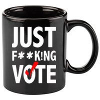 Just Fucking Vote 11oz C Handle Ceramic Mug