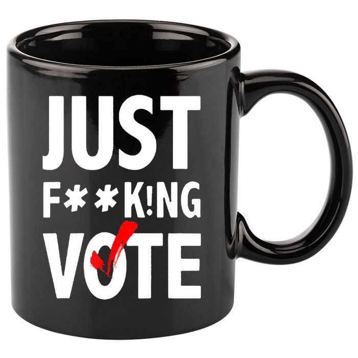Just Fucking Vote 11oz C Handle Ceramic Mug