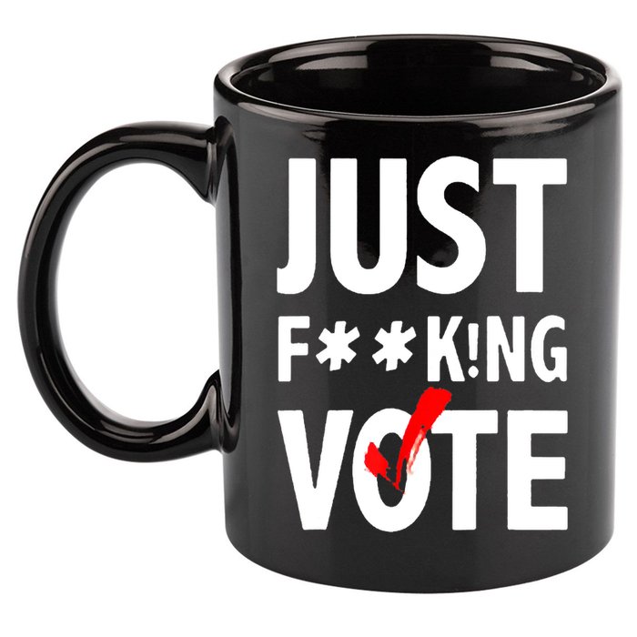 Just Fucking Vote 11oz C Handle Ceramic Mug