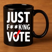 Just Fucking Vote 11oz C Handle Ceramic Mug
