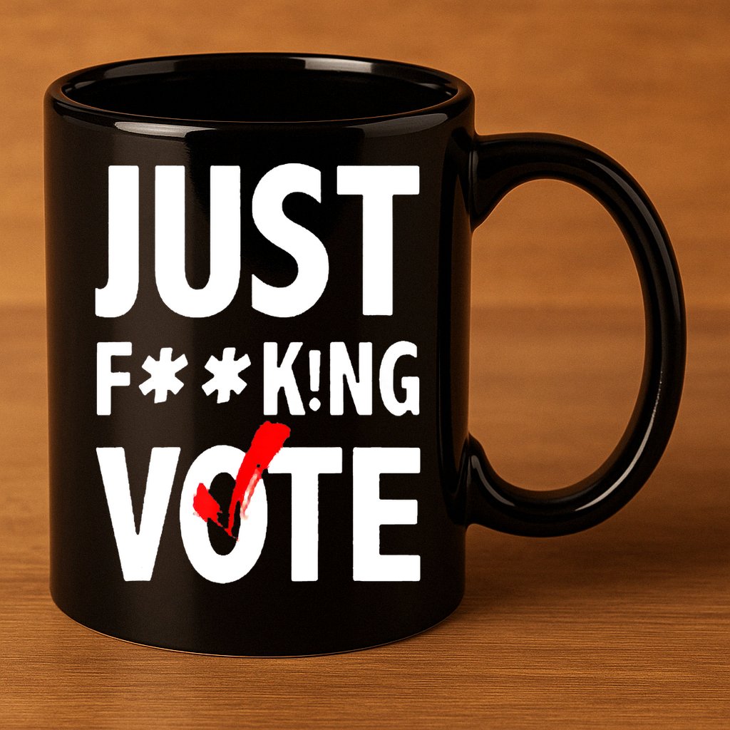Just Fucking Vote 11oz C Handle Ceramic Mug