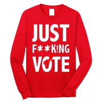 Just Fucking Vote Long Sleeve Shirt