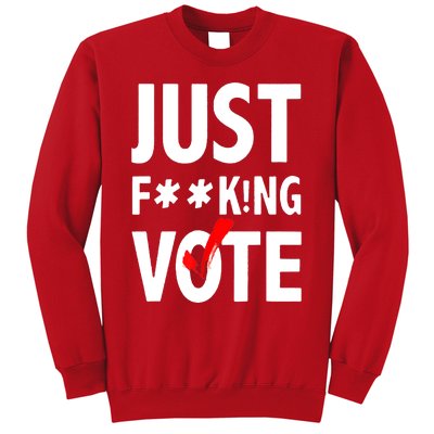 Just Fucking Vote Sweatshirt