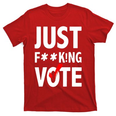 Just Fucking Vote T-Shirt