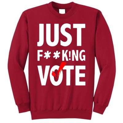 Just Fucking Vote Tall Sweatshirt