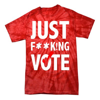 Just Fucking Vote Tie-Dye T-Shirt