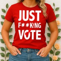 Just Fucking Vote Womens T-Shirt