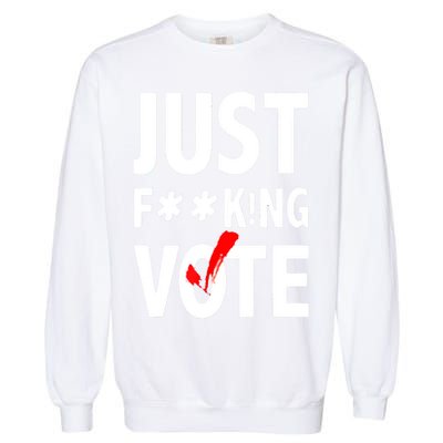 Just Fucking Vote Garment-Dyed Sweatshirt