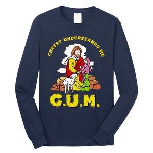 Jesus God Christ Understands Me Cum Long Sleeve Shirt