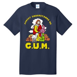 Jesus God Christ Understands Me Cum Tall T-Shirt