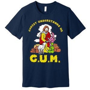 Jesus God Christ Understands Me Cum Premium T-Shirt