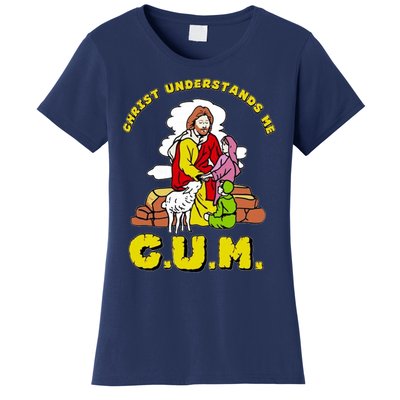 Jesus God Christ Understands Me Cum Women's T-Shirt