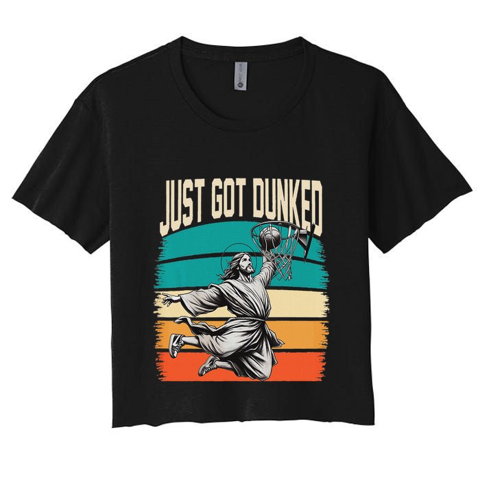 Just Got Dunked Jesus Dunking Baptism Playing Basketball Women's Crop Top Tee