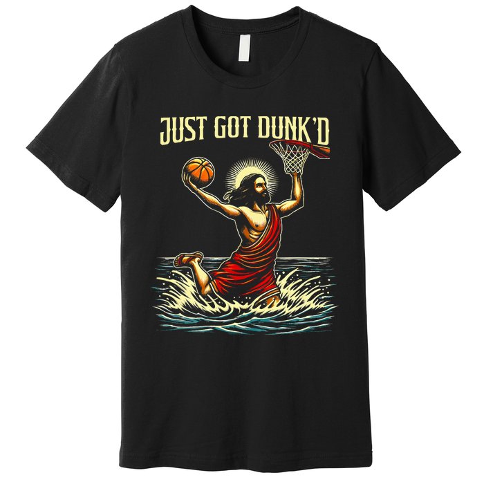 Just Got Dunked Jesus Dunking Baptism Playing Basketball Premium T-Shirt