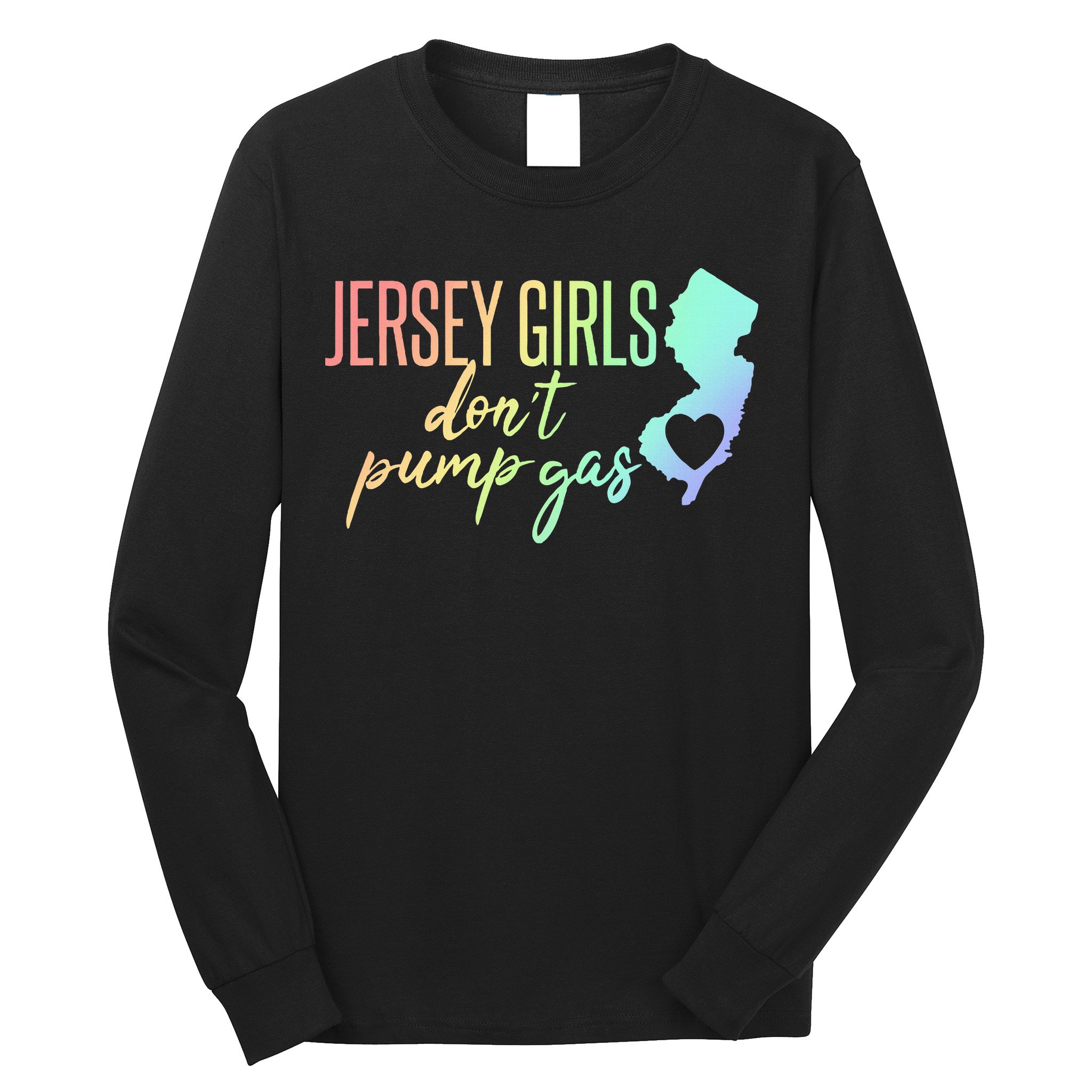 Jersey Girl Dont Pump Gas State Heart Long Sleeve Shirt