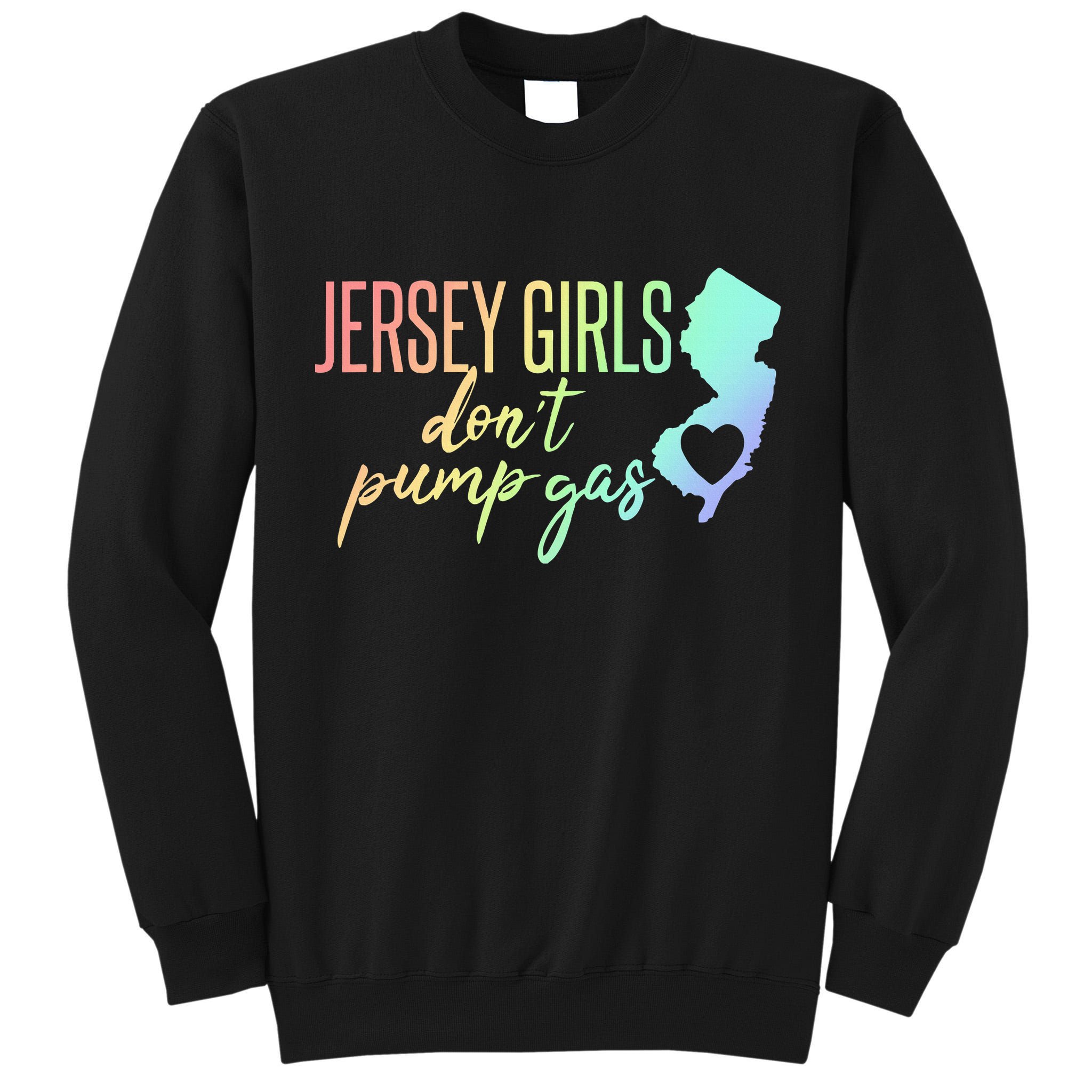 Jersey Girl Dont Pump Gas State Heart Tall Sweatshirt