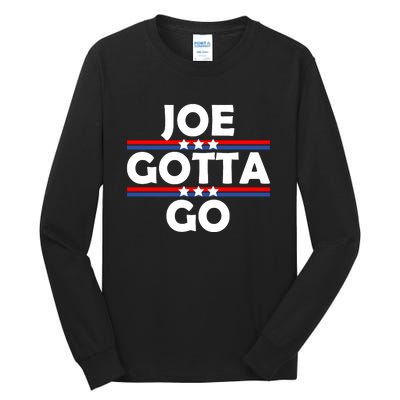 Joe Gotta Go Anti Biden Pro American Patriotic Tall Long Sleeve T-Shirt