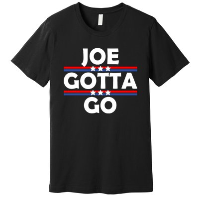 Joe Gotta Go Anti Biden Pro American Patriotic Premium T-Shirt