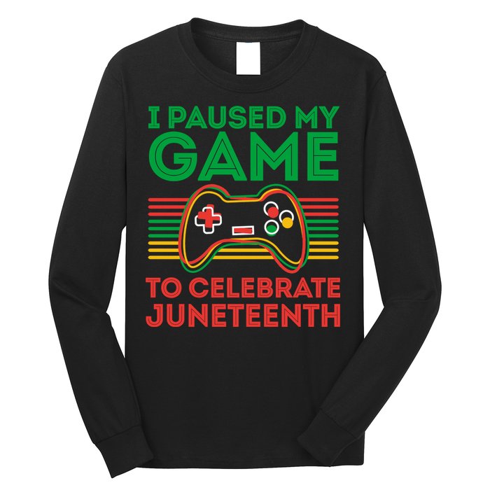 Juneteenth Gamer I Paused My Game To Celebrate Juneteenth Long Sleeve Shirt