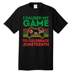 Juneteenth Gamer I Paused My Game To Celebrate Juneteenth Tall T-Shirt