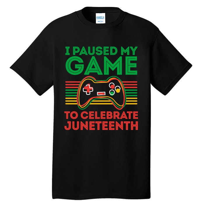 Juneteenth Gamer I Paused My Game To Celebrate Juneteenth Tall T-Shirt