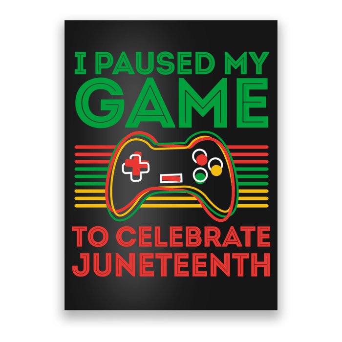 Juneteenth Gamer I Paused My Game To Celebrate Juneteenth Poster