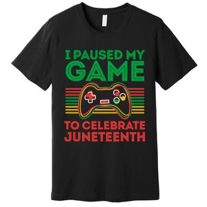 Juneteenth Gamer I Paused My Game To Celebrate Juneteenth Premium T-Shirt