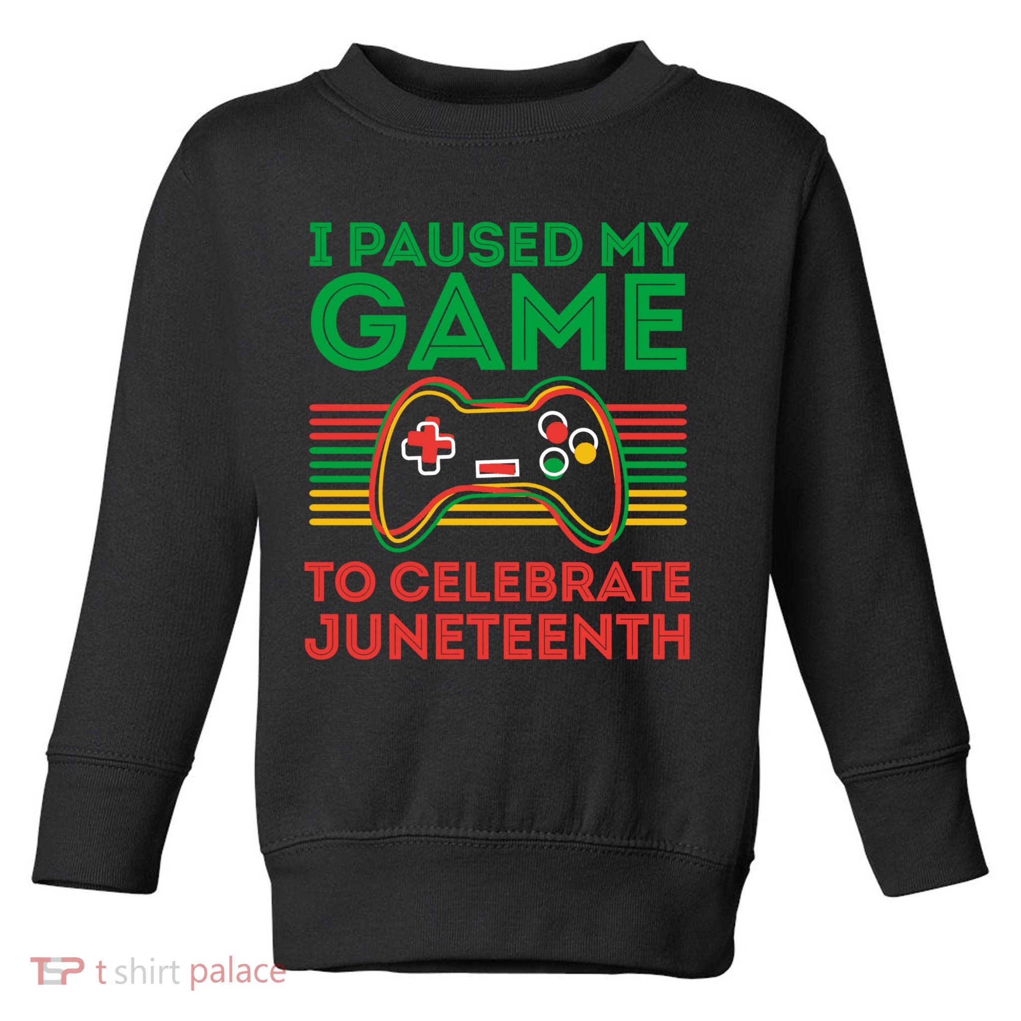 Juneteenth Gamer I Paused My Game To Celebrate Juneteenth Toddler Sweatshirt