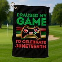 Juneteenth Gamer I Paused My Game To Celebrate Juneteenth Golf Towel