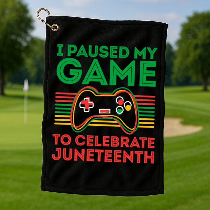 Juneteenth Gamer I Paused My Game To Celebrate Juneteenth Golf Towel