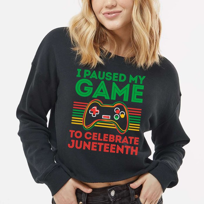 Juneteenth Gamer I Paused My Game To Celebrate Juneteenth Cropped Pullover Crew