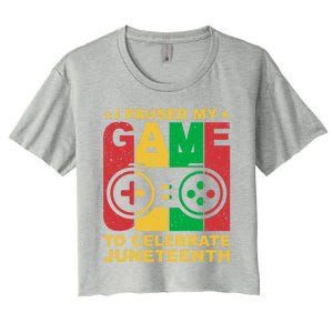 Juneteenth Gamer I Paused My Game To Celebrate Juneteeth Gift Women's Crop Top Tee