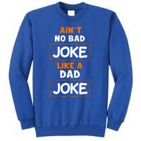 Joke Gift Idea Idea Aint No Bad Joke Like A Dad Joke Cute Gift Tall Sweatshirt