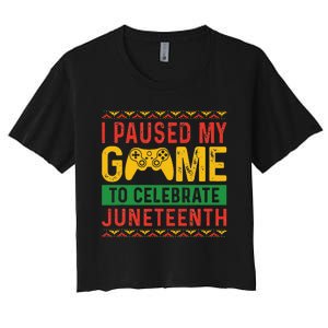 Juneteenth Gamer I Pause My Game To Celebrate Juneteeth Women's Crop Top Tee