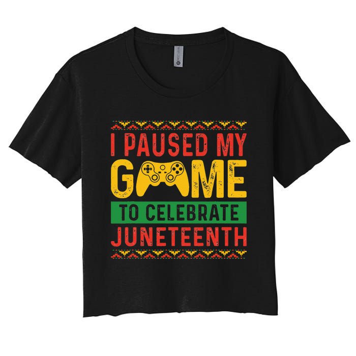 Juneteenth Gamer I Pause My Game To Celebrate Juneteeth Women's Crop Top Tee