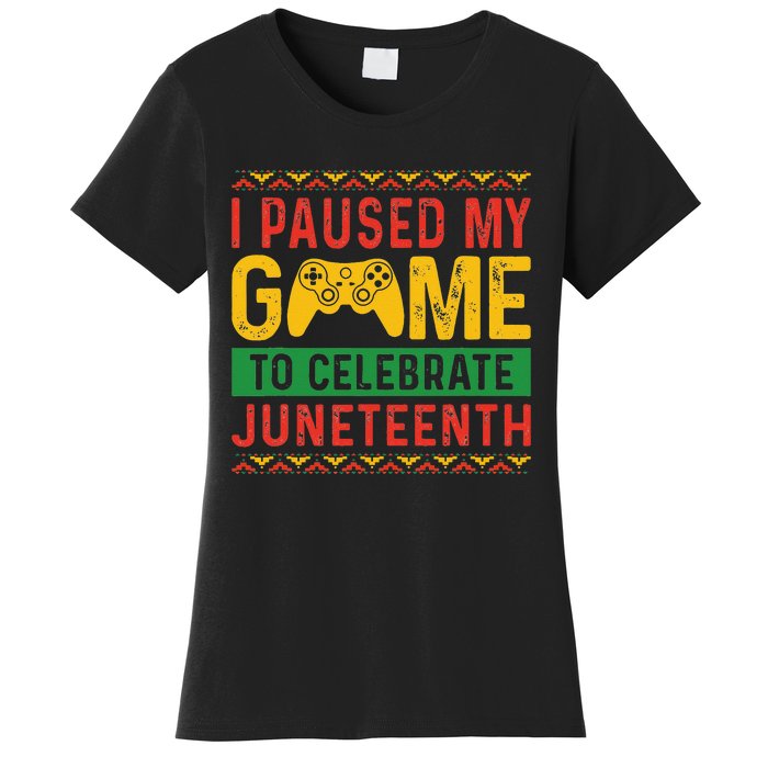 Juneteenth Gamer I Pause My Game To Celebrate Juneteeth Women's T-Shirt