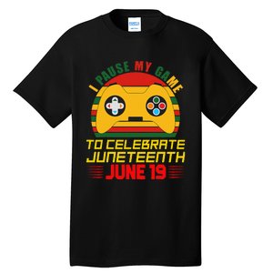 Juneteenth Gamer I Paused My Game To Celebrate Juneteeth Tall T-Shirt