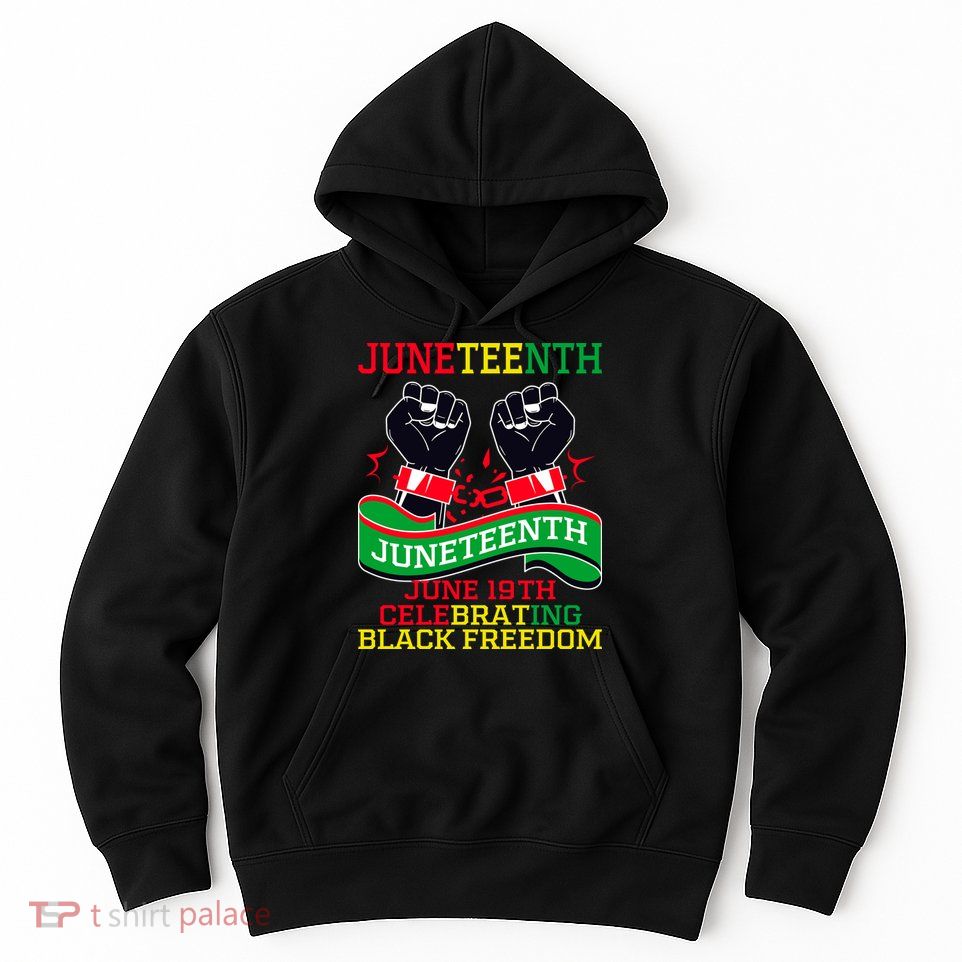 Juneteenth Gift Juneteenth Independence Day, Juneteenth Celebrating Black Freedo Hoodie