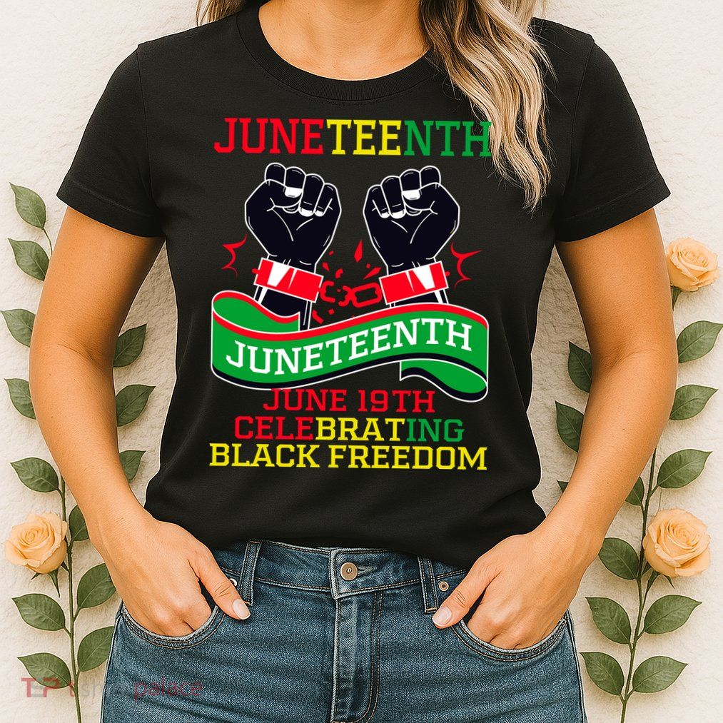 Juneteenth Gift Juneteenth Independence Day, Juneteenth Celebrating Black Freedo Womens T-Shirt