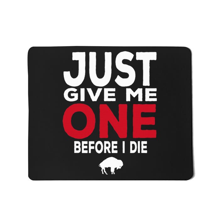 Just Give Me One Before I Die Buffalo Mousepad