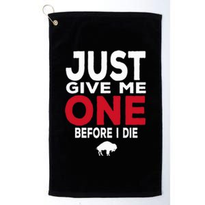 Just Give Me One Before I Die Buffalo Platinum Collection Golf Towel