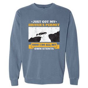 Just Got My Drivers Permit License Stunts New N Driver Garment-Dyed Sweatshirt