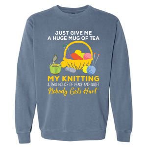 Just Give Me A Huge Mug Of Tea My Knitting Garment-Dyed Sweatshirt